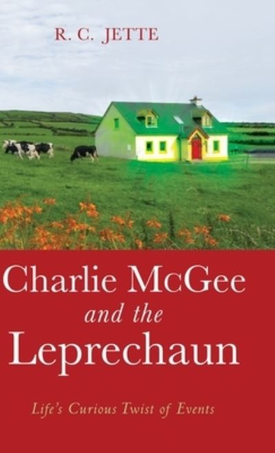 Cover for R C Jette · Charlie McGee and the Leprechaun: Life's Curious Twist of Events (Hardcover Book) (2019)