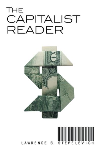 Cover for Lawrence S Stepelevich · The Capitalist Reader (Hardcover Book) (2019)