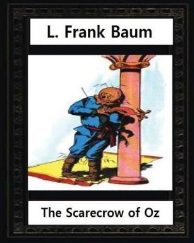 Cover for L. Frank Baum · The Scarecrow of Oz ,by L.Frank Baum and John R.Neill : Children's novel, John Rea Neill  was a magazine and children's book illustrator (Pocketbok) (2016)