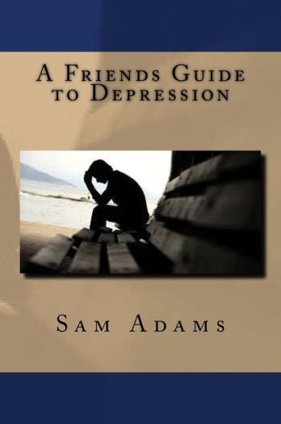 Cover for Sam Adams · A Friends Guide to Depression (Paperback Bog) (2016)