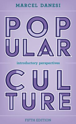 Popular Culture: Introductory Perspectives - Danesi, Marcel, University of Toronto - Böcker - Rowman & Littlefield - 9781538171295 - 23 januari 2023