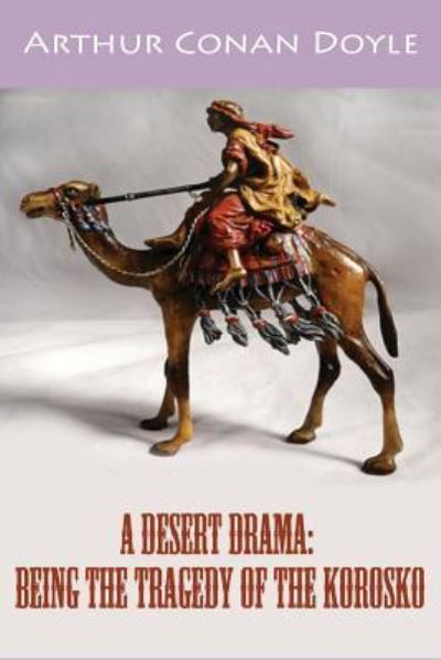 A Desert Drama - Sir Arthur Conan Doyle - Książki - Createspace Independent Publishing Platf - 9781540415295 - 15 listopada 2016