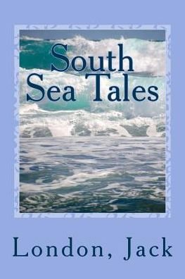Cover for Jack, London, · South Sea Tales (Paperback Book) (2017)
