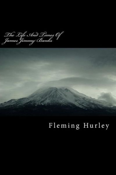Cover for Fleming Hurley · The Life And Times Of James Jimmy Banks (Paperback Bog) (2017)
