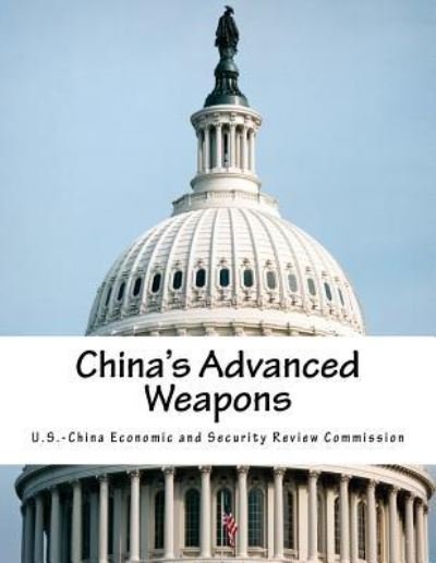 Cover for U S -China Economic and Security Review · China's Advanced Weapons (Pocketbok) (2017)