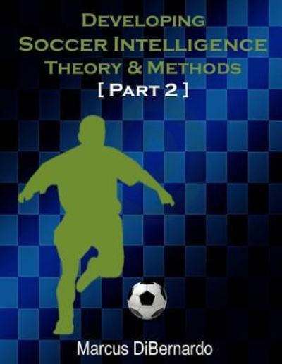 Cover for Marcus Dibernardo · Developing Soccer Intelligence Part II (Paperback Book) (2017)