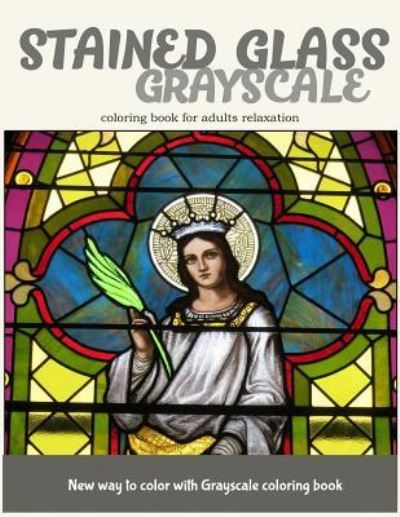 Stained Glass GrayScale Coloring Book for Adults Relaxation - V Art - Książki - Createspace Independent Publishing Platf - 9781545577295 - 25 kwietnia 2017