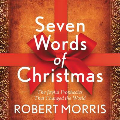 Cover for Robert Morris · Seven Words of Christmas: The Joyful Prophecies That Changed the World (Hardcover Book) (2020)