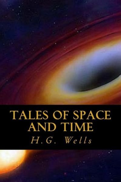 Tales of Space and Time - H G Wells - Books - Createspace Independent Publishing Platf - 9781546471295 - May 3, 2017