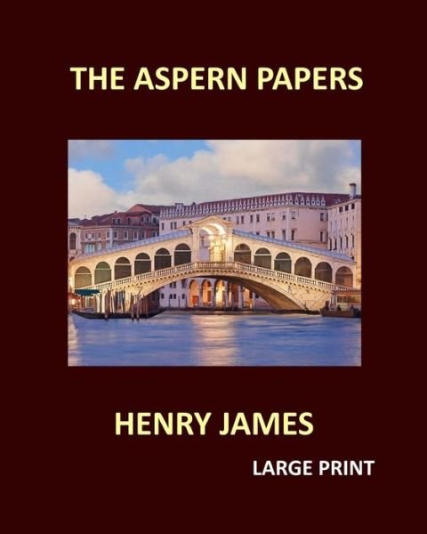 The Aspern Papers Henry James Large Print - Henry James - Böcker - Createspace Independent Publishing Platf - 9781548985295 - 17 juli 2017