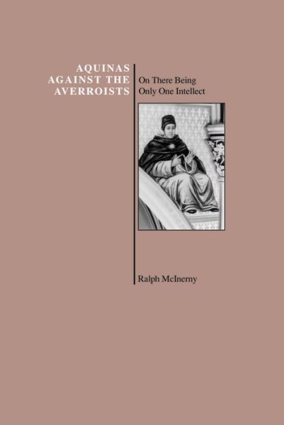 Aquinas Against the Averroists: On There Being Only One Intellect - Ralph McInerny - Books - Purdue University Press - 9781557530295 - August 1, 1993