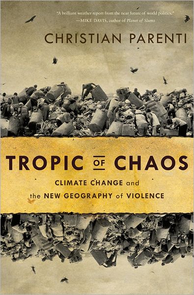 Cover for Christian Parenti · Tropic of Chaos: Climate Change and the New Geography of Violence (Paperback Book) (2012)