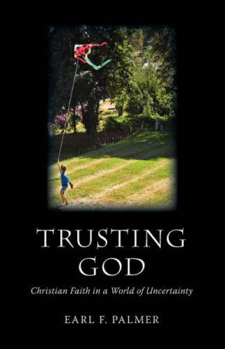 Cover for Earl F. Palmer · Trusting God: Christian Faith in a World of Uncertainty (Paperback Book) (2006)