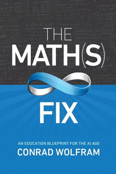 Cover for Conrad Wolfram · Math (s) Fix, The: An Education Blueprint Of The Ai Age (Hardcover Book) (2020)