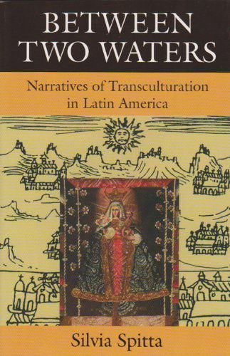 Cover for Silvia D. Spitta · Between Two Waters: Narratives of Transculturation in Latin America (Paperback Book) [New edition] (1995)