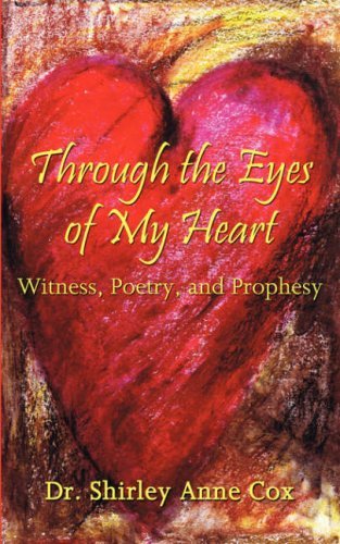Cover for Shirley Anne Cox · Through the Eyes of My Heart: Witness, Poetry, and Prophesy (Paperback Book) (2007)