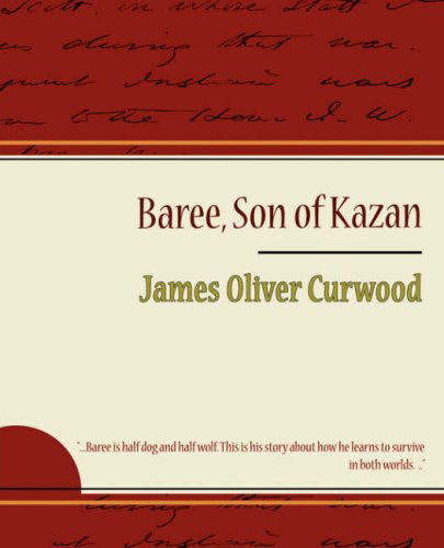 Baree, Son of Kazan - James Oliver Curwood - Livros - Book Jungle - 9781604245295 - 8 de novembro de 2007
