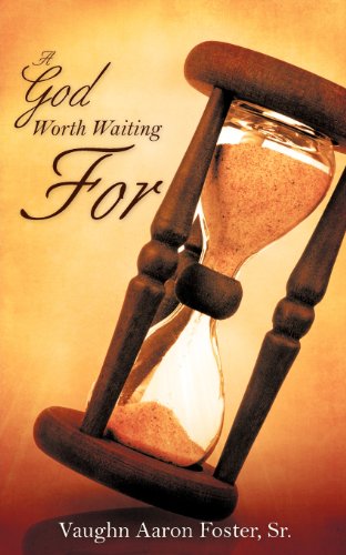Cover for Sr. Vaughn Aaron Foster · A God Worth Waiting for (Paperback Book) (2008)
