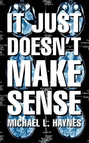 Cover for Michael L. Haynes · It Just Doesn't Make Sense (Paperback Book) (2009)