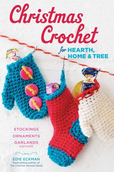 Cover for Edie Eckman · Christmas Crochet for Hearth, Home &amp; Tree: Stockings, Ornaments, Garlands, and More (Paperback Book) (2014)