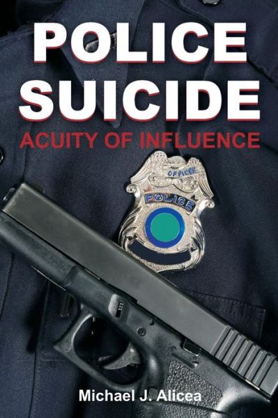 Cover for Michael J Alicea · Police Suicide: Acuity of Influence (Paperback Book) (2015)