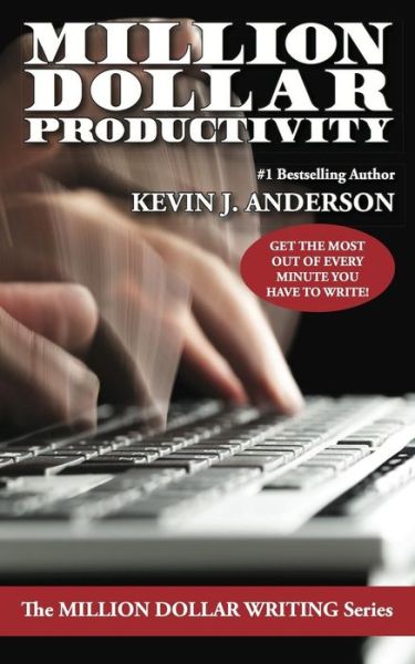 Million Dollar Productivity (The Million Dollar Writing Series) - Kevin J. Anderson - Bøker - WordFire Press - 9781614752295 - 11. august 2014