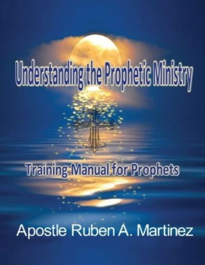 Cover for Ruben Martinez · Understanding the Prophetic Ministry (Paperback Book) (2021)