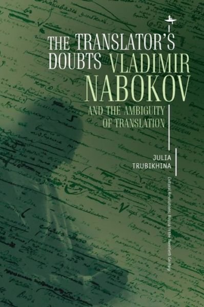 Cover for Julia Trubikhina · The Translator's Doubts: Vladimir Nabokov and the Ambiguity of Translation - Cultural Revolutions: Russia in the Twentieth Century (Paperback Book) (2018)