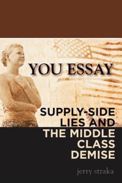Cover for Jerry Straka · You Essay: Supply-Side Lies and the Middle Class Demise (Paperback Book) (2012)