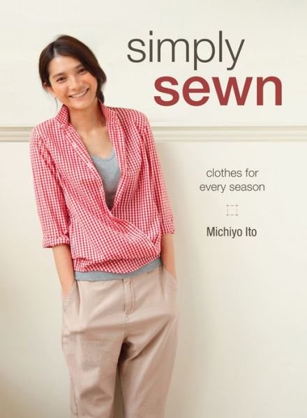 Cover for Michiyo Ito · Simply Sewn: Clothes for Every Season (Paperback Book) (2015)