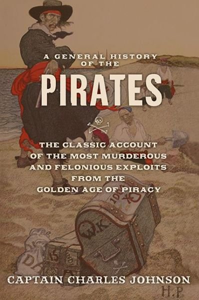 Cover for Charles Johnson · A General History of the Pirates: The Classic Account of the Most Murderous and Felonious Exploits from the Golden Age of Piracy (Taschenbuch) (2013)