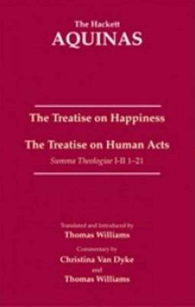 The Treatise on Happiness: The Treatise on Human Acts - The Hackett Aquinas - Thomas Aquinas - Książki - Hackett Publishing Co, Inc - 9781624665295 - 1 września 2016