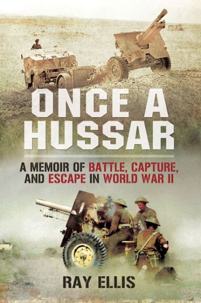 Cover for Ray Ellis · Once a Hussar: a Memoir of Battle, Capture, and Escape in World War II (Hardcover Book) (2014)