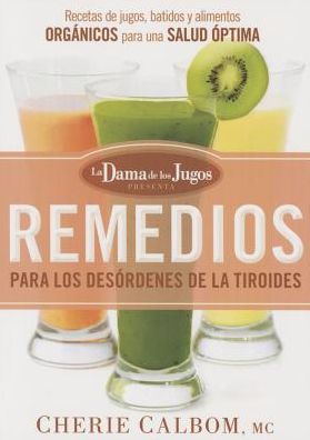 Cover for Cherie Calbom · Remedios Para Los Desordenes De La Tiroides De La Dama De Los Jugos: Recetas De Jugos, Batidos Y Alimentos Organicos (Paperback Book) (2015)