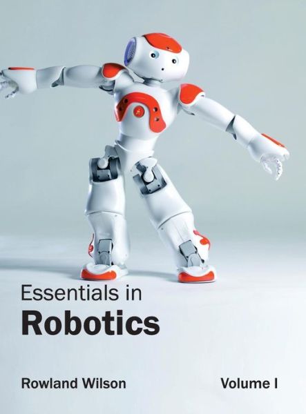 Cover for Rowland Wilson · Essentials in Robotics: Volume I (Hardcover Book) (2015)