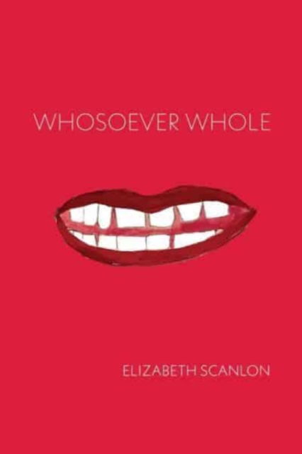 Cover for Elizabeth Scanlon · Whosoever Whole (Taschenbuch) (2024)