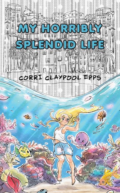 Cover for Corri Claypool Epps · My Horribly Splendid Life (Paperback Book) (2022)