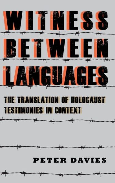 Cover for Peter Davies · Witness between Languages: The Translation of Holocaust Testimonies in Context - Dialogue and Disjunction: Studies in Jewish German Literature, Culture &amp; Thought (Hardcover Book) (2018)