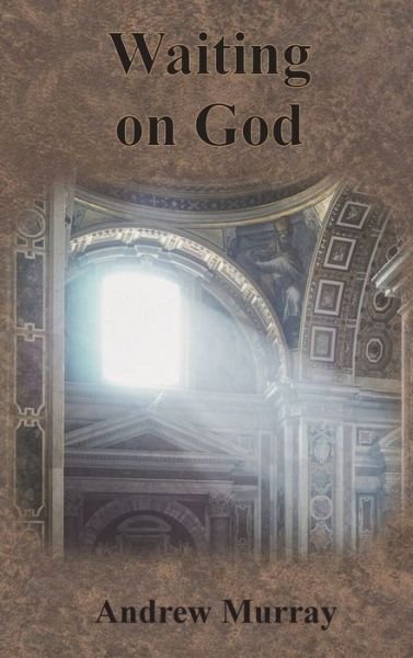 Waiting on God - Andrew Murray - Books - Chump Change - 9781640322295 - December 13, 1901