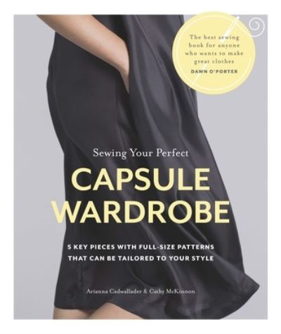 Cover for Arianna Cadwallader · Sewing Your Perfect Capsule Wardrobe (Book) (2024)