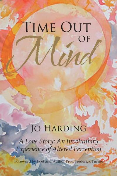 Cover for Jo Harding · TIME OUT OF MIND : A Love Story : An Involuntary Experience of Altered Perception (Paperback Book) (2018)