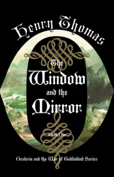 The Window and the Mirror: Book One: Oesteria and the War of Goblinkind - Oesteria and the War of Goblinkind - Henry Thomas - Books - Rare Bird Books - 9781644283295 - May 25, 2023