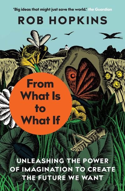 Cover for Rob Hopkins · From What Is to What If: Unleashing the Power of Imagination to Create the Future We Want (Paperback Book) (2021)