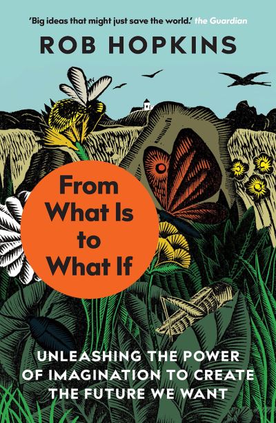 Cover for Rob Hopkins · From What Is to What If: Unleashing the Power of Imagination to Create the Future We Want (Taschenbuch) (2021)