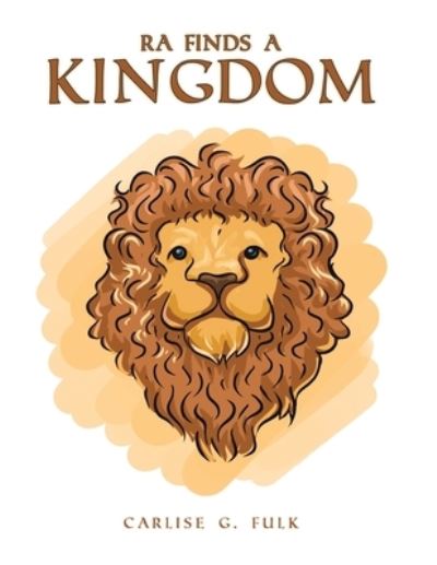 Ra Finds a Kingdom - Carlise G Fulk - Books - Austin Macauley Publishers LLC - 9781647505295 - August 18, 2023