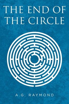 Cover for A G Raymond · The End of the Circle (Paperback Book) (2021)