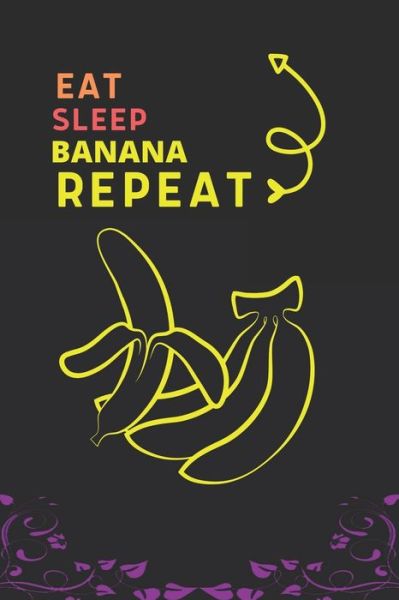 Cover for Fancy Press House · Eat Sleep Banana Repeat (Paperback Book) (2019)