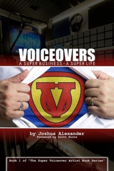 Cover for Joshua Alexander · Voiceovers: A Super Business &amp;#8729; A Super Life: The cozy stressful beautiful harried awesome funny magically super life of a mild-mannered Voiceover Businessman - The Super Voiceover Artist Book (Paperback Book) (2020)