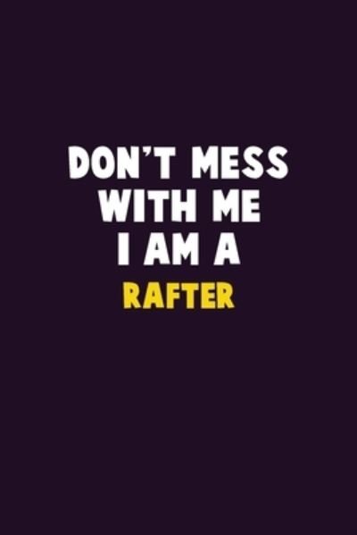 Don't Mess With Me, I Am A Rafter - Emma Loren - Bøger - Independently Published - 9781656642295 - 6. januar 2020