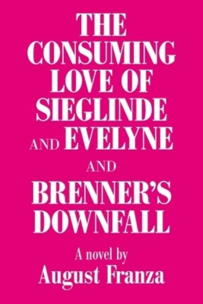 Cover for August Franza · 'The Consuming Love of Sieglinde and Evelyne and Brenner's Downfall (Paperback Book) (2021)